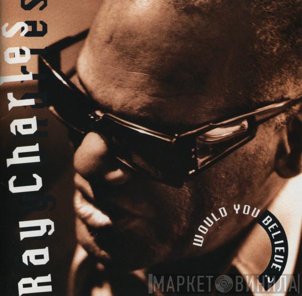  Ray Charles  - Would You Believe ?