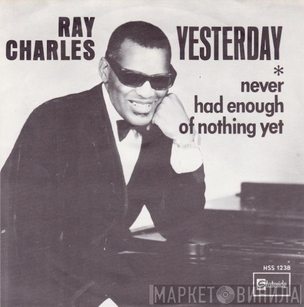 Ray Charles - Yesterday / Never Had Enough Of Nothing Yet