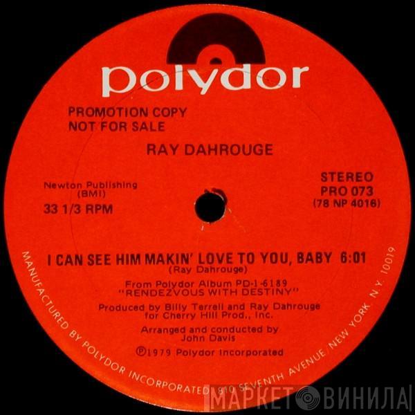 Ray Dahrouge - I Can See Him Makin' Love To You, Baby