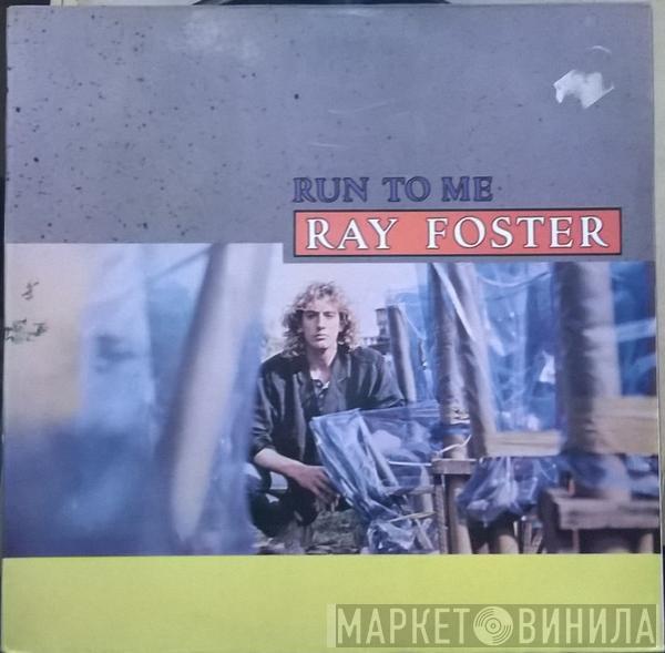 Ray Foster - Run To Me