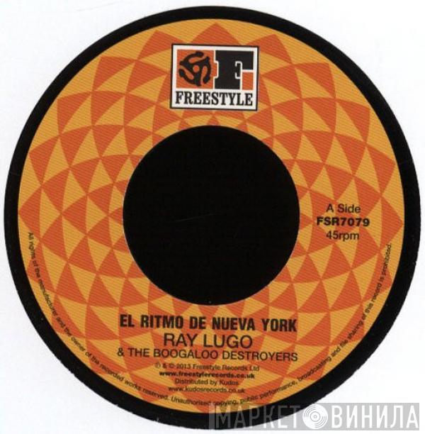 Ray Lugo & The Boogaloo Destroyers - El Ritmo De Nueva York / Let Me Tell Ya 'Bout The Boogaloo