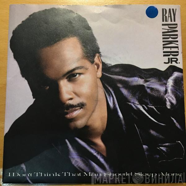  Ray Parker Jr.  - I Don't Think That Man Should Sleep Alone