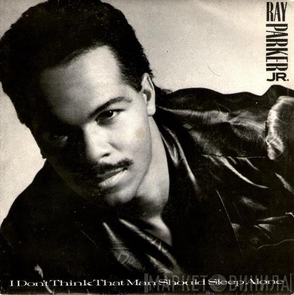  Ray Parker Jr.  - I Don't Think That Man Should Sleep Alone