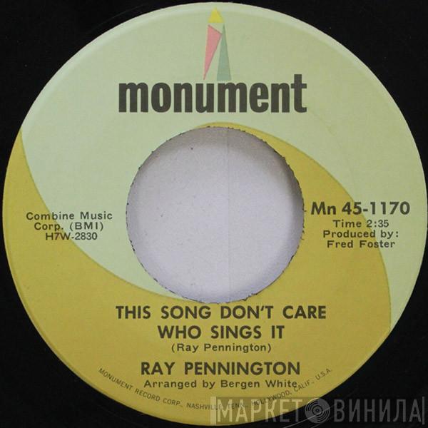  Ray Pennington  - This Song Don't Care Who Sings It / I Wouldn't Treat A Doggone Dog