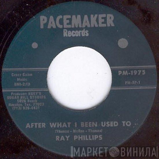 Ray Phillips  - After What I Been Used To / Wish You Were Here