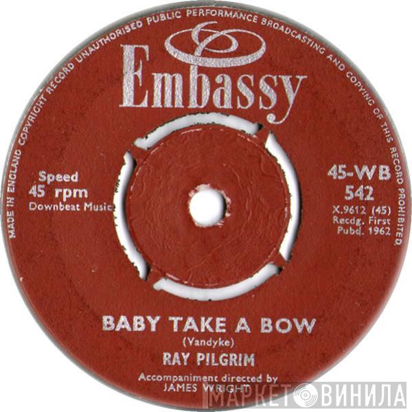 Ray Pilgrim - Baby Take A Bow / Bachelor Boy