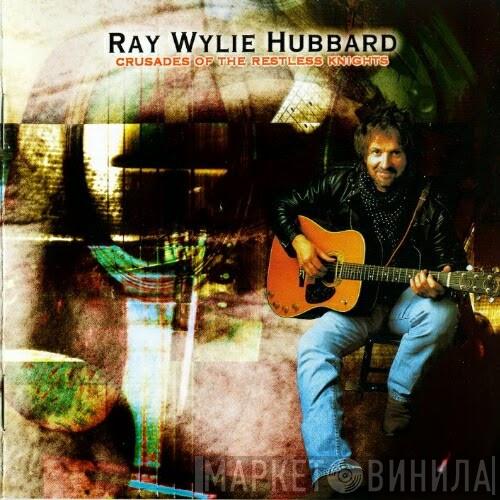 Ray Wylie Hubbard - Crusades Of The Restless Knights