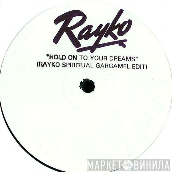  Rayko  - Hold On To Your Dreams (Rayko Spiritual Gargamel Edit)