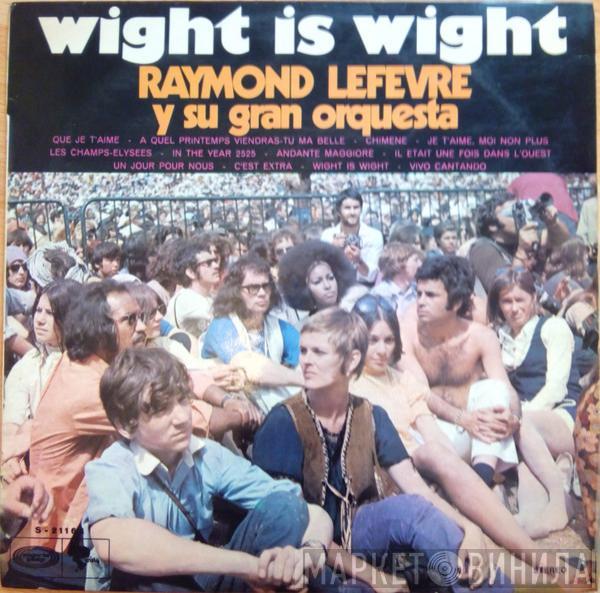 Raymond Lefèvre Et Son Grand Orchestre - Wight Is Wight