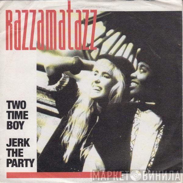 Razzamatazz - Two Time Boy / Jerk The Party