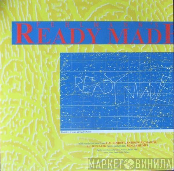 Ready Made  - Fehlmann's Ready Made