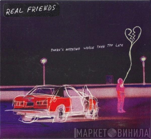 Real Friends - There's Nothing Worse Than Too Late