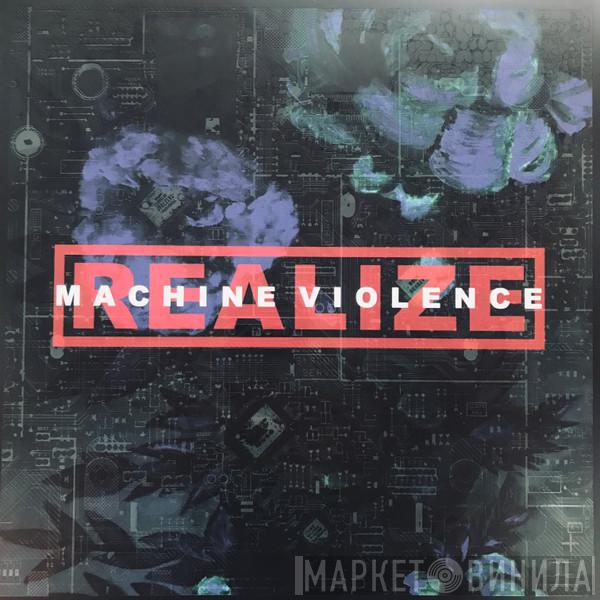 Realize  - Machine Violence