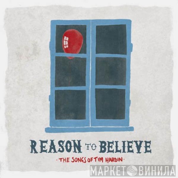  - Reason To Believe - The Songs Of Tim Hardin