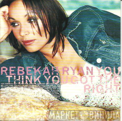 Rebekah Ryan - You Think You Got The Right