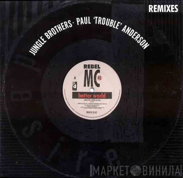 Rebel MC - Better World (Jungle Brothers / Paul "Trouble" Anderson Remixes)