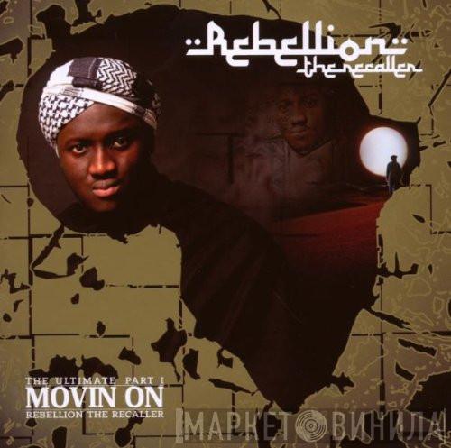 Rebellion The Recaller - Movin On - The Ultimate Part 1