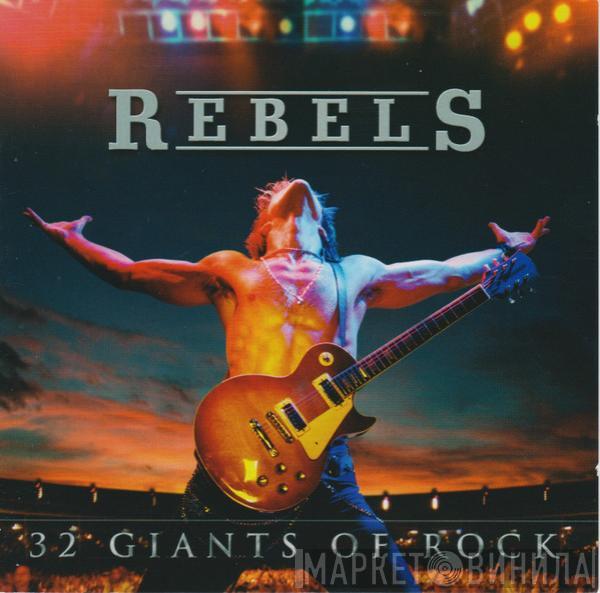  - Rebels - 32 Giants Of Rock