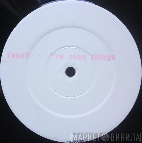 Recall - I've Seen Things