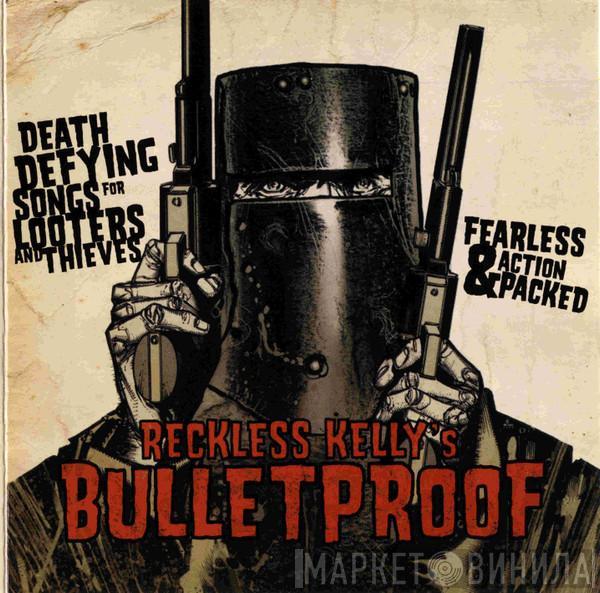 Reckless Kelly - Bulletproof