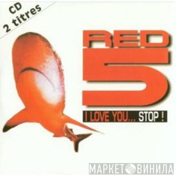  Red 5  - I Love You ... Stop !