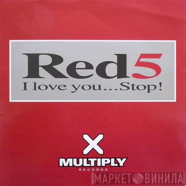 Red 5 - I Love You... Stop!