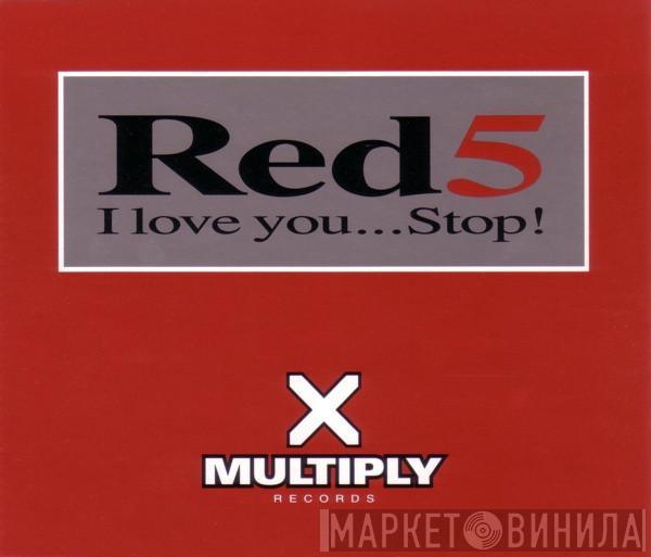 Red 5 - I Love You...Stop!
