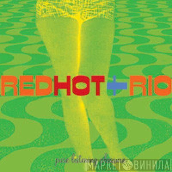  - Red Hot + Rio