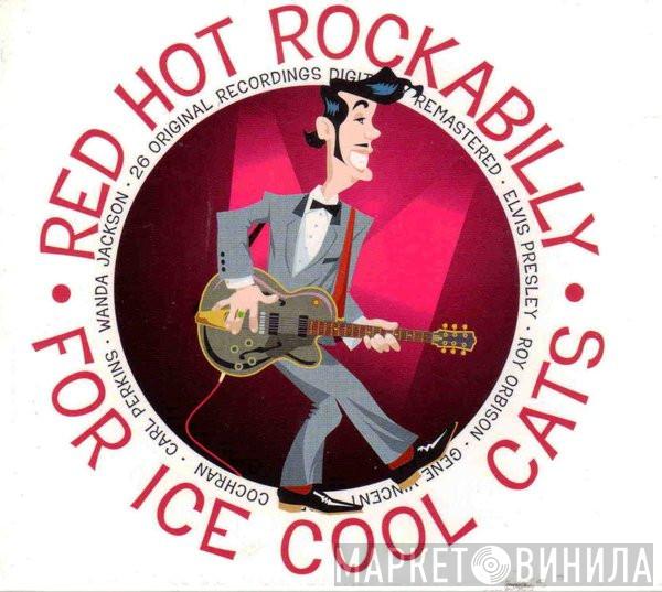 - Red Hot Rockabilly For Ice Cool Cats