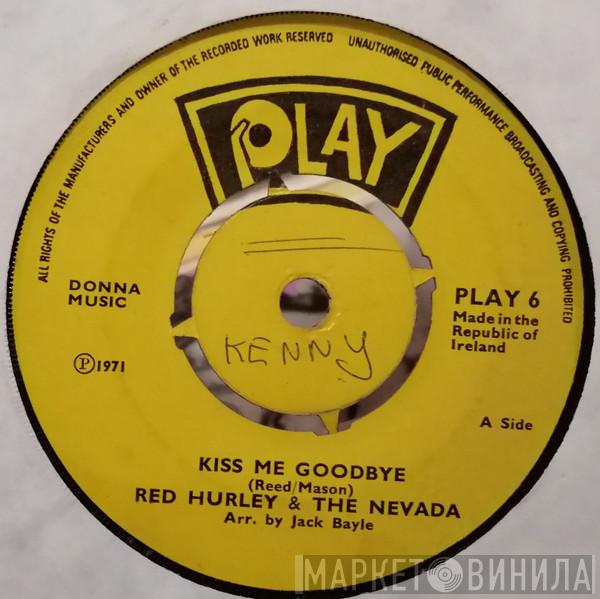 Red Hurley, The Nevada - Kiss Me Goodbye / Bring Back The Good Times