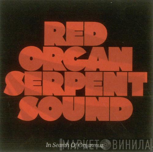 Red Organ Serpent Sound - In Search Of Orgasmuz