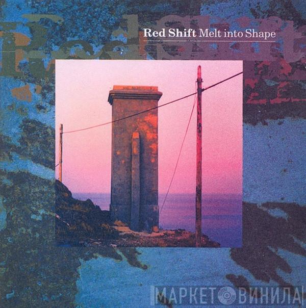 Red Shift  - Melt Into Shape