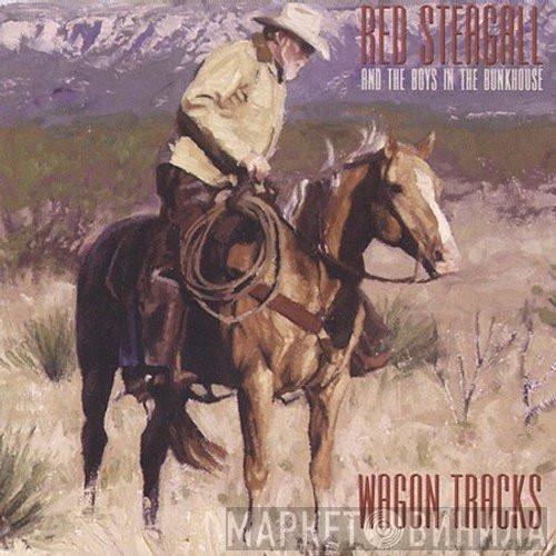 Red Steagall And The Boys In The Bunkhouse - Wagon Tracks