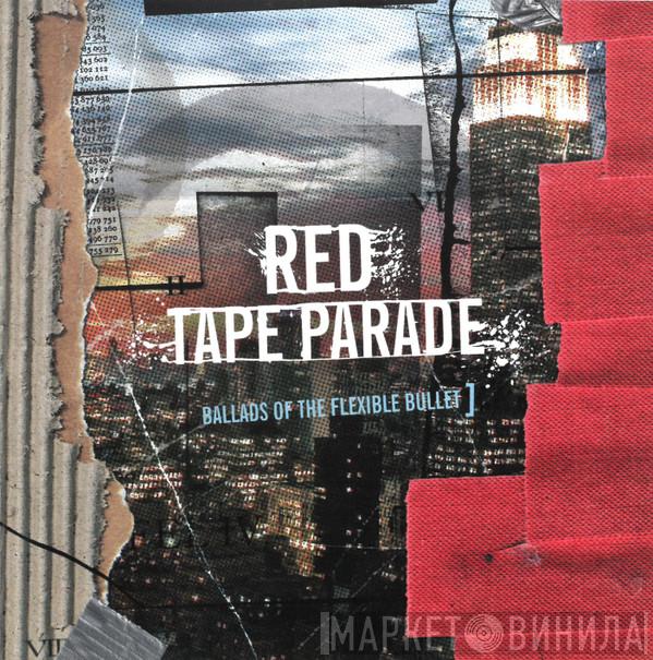 Red Tape Parade - Ballads Of The Flexible Bullet
