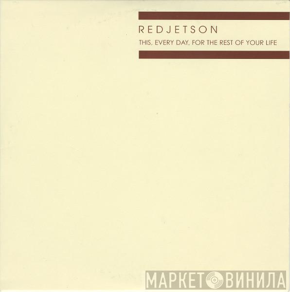Redjetson - This, Every Day, For The Rest Of Your Life