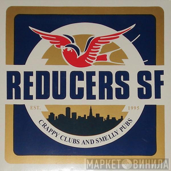 Reducers S.F. - Crappy Clubs And Smelly Pubs