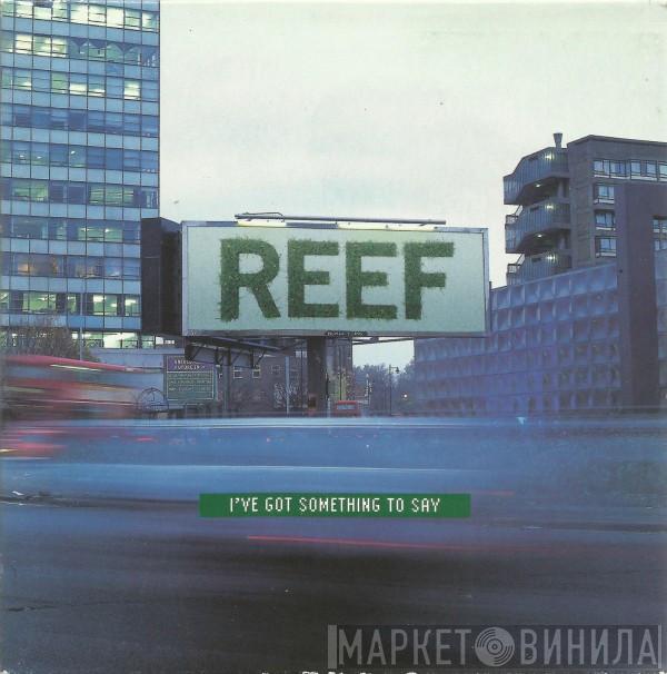 Reef - I've Got Something To Say