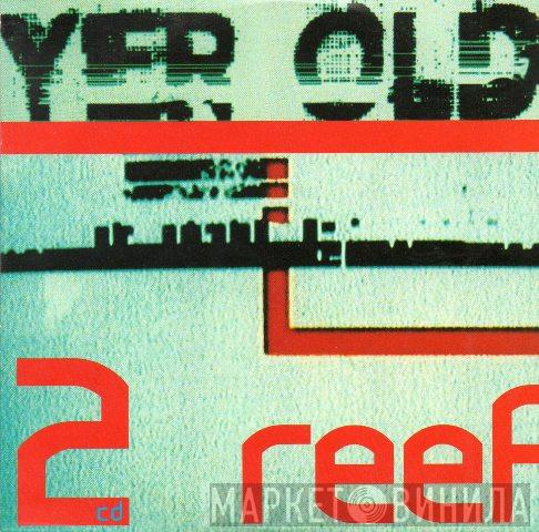 Reef - Yer Old
