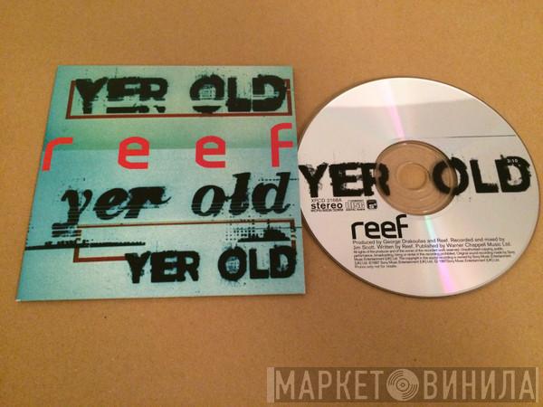 Reef - Yer Old