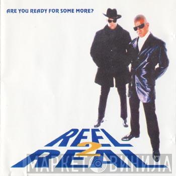  Reel 2 Real  - Are You Ready For Some More?