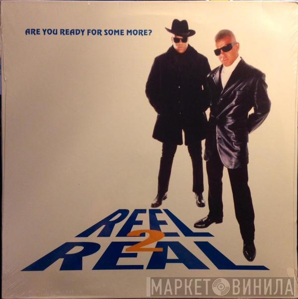  Reel 2 Real  - Are You Ready For Some More?