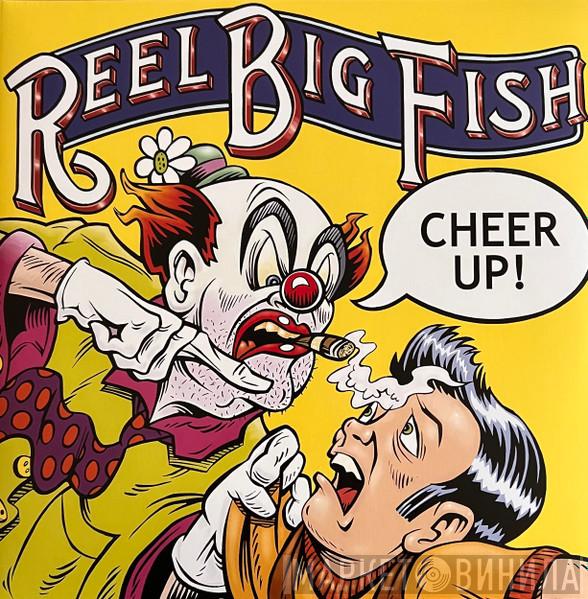 Reel Big Fish - Cheer Up!