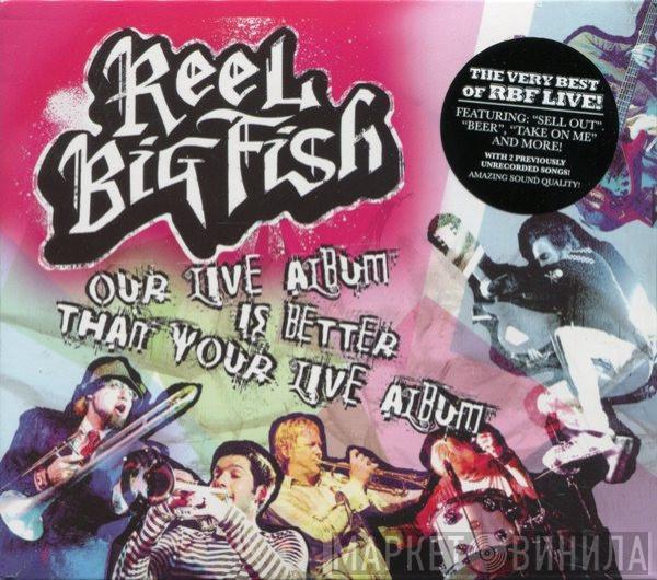 Reel Big Fish - Our Live Album Is Better Than Your Live Album