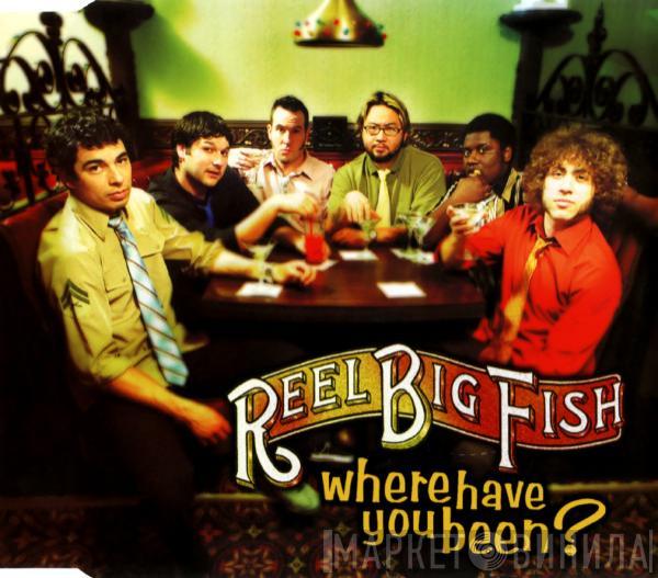 Reel Big Fish - Where Have You Been?