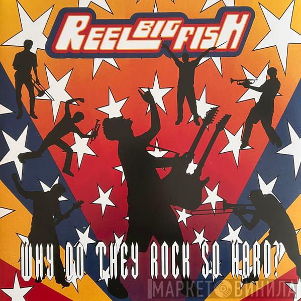 Reel Big Fish - Why Do They Rock So Hard?