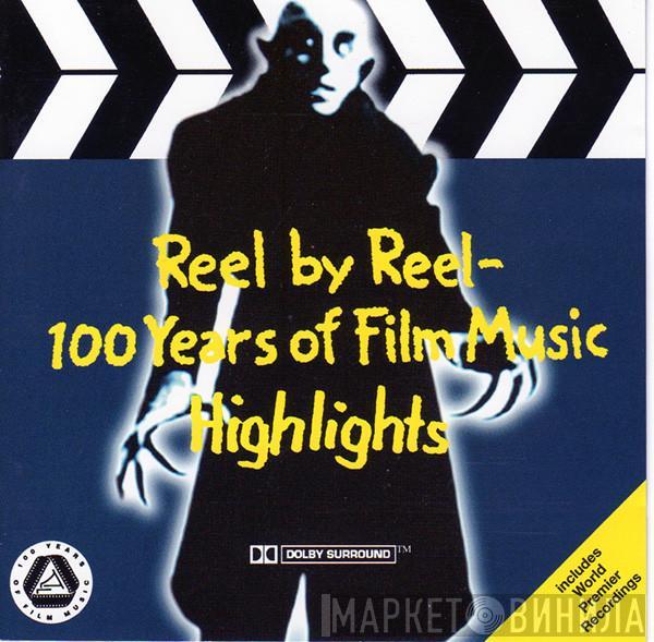  - Reel By Reel (100 Years Of Film Music Highlights)