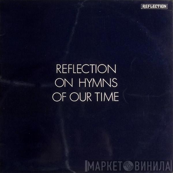 Reflection  - Reflection On Hymns Of Our Time