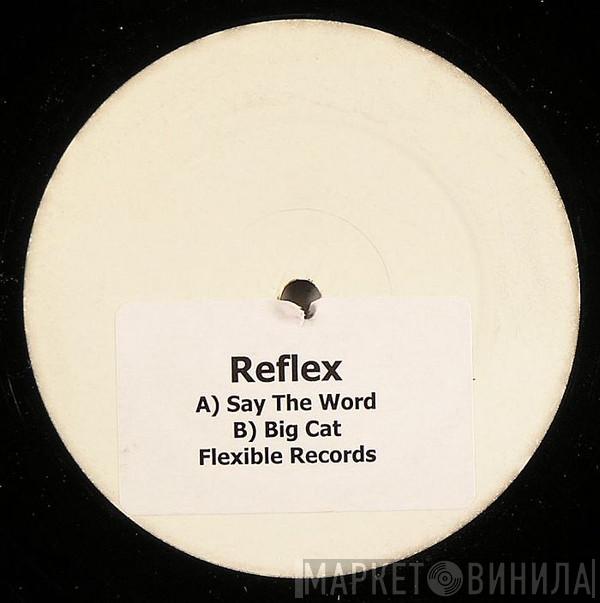 Reflex  - Say The Word / Big Cat