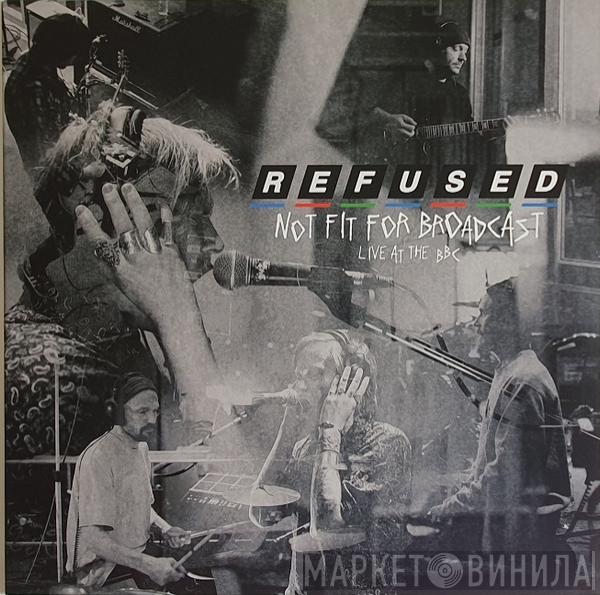 Refused - Not Fit For Broadcast (Live At The BBC)