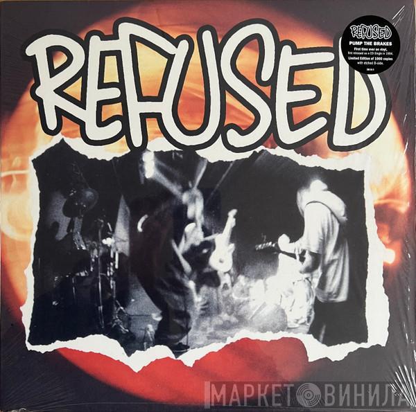 Refused - Pump The Brakes